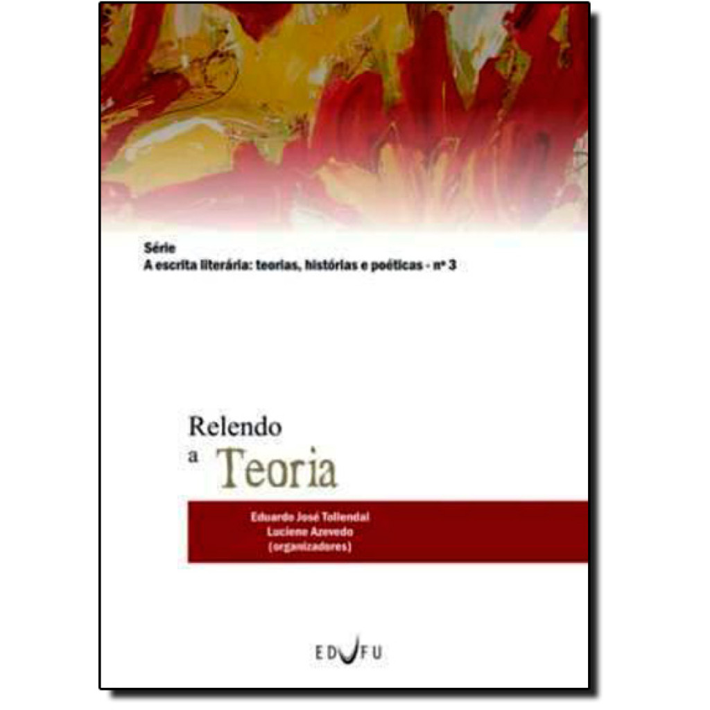 Relendo a Teoria - Série A Escrita Literária: Teorias, Histórias e Poéticas