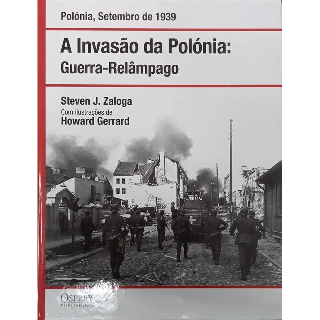 Polonia, setembro de 1939 - A Invasão da Polônia: Guerra Relâmpago autor Steven J. ZALOGA
