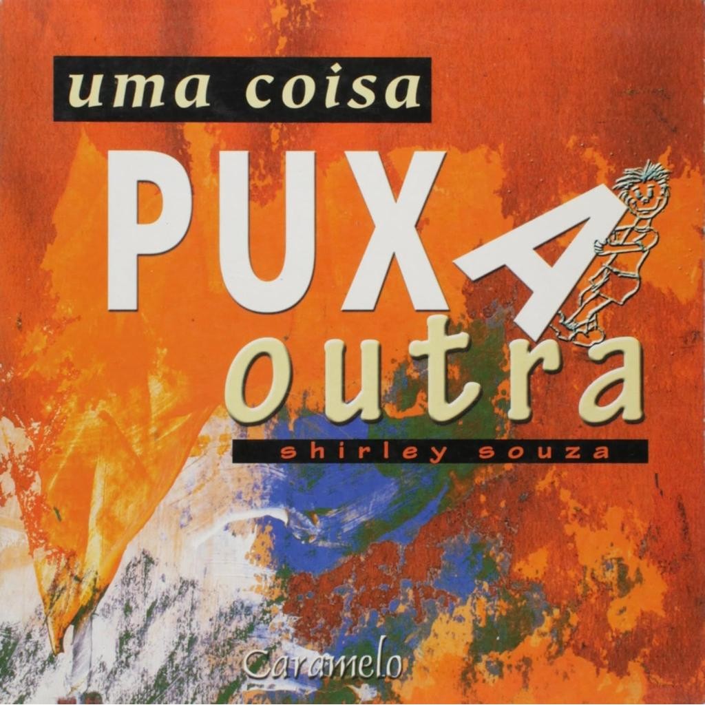 Livro: Uma Coisa Puxa Outra Autor: Shirley Souza (Novo, Lacrado)