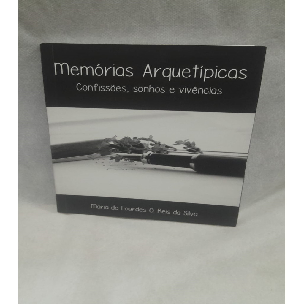memórias arquetípicas - confissões, sonhos e vivências autor maria de lourdes o. reis da silva