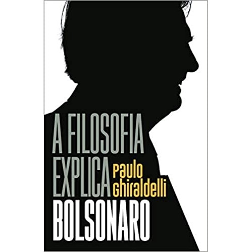 A filosofia explica Bolsonaro autor Paulo Ghiraldelli Jr.