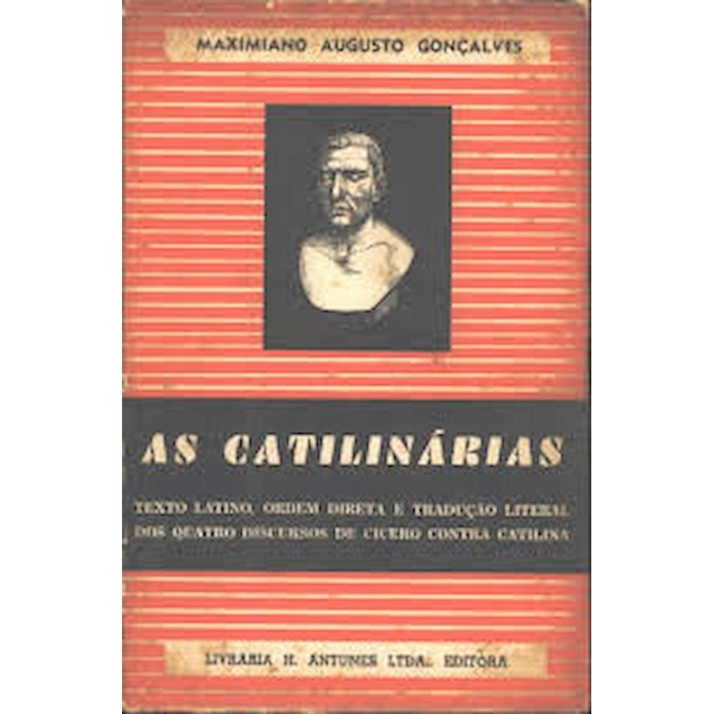AS CATILINARIAS TEXTO LATINO,ORDEM DIRETA E TRADUÇAO LITERAL DOS QUATRO DISCURSOS... autor MAXIMIANO AUGUSTO GONÇALVES