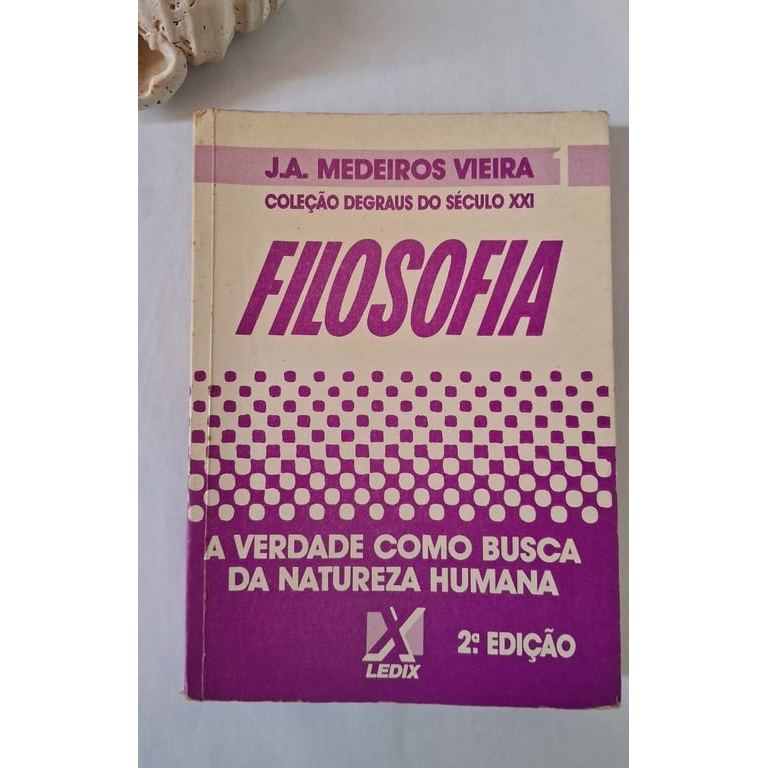 Filosofia - A Verdade Como Busca da Natureza Humana de J. A. Medeiros Vieira 6655519