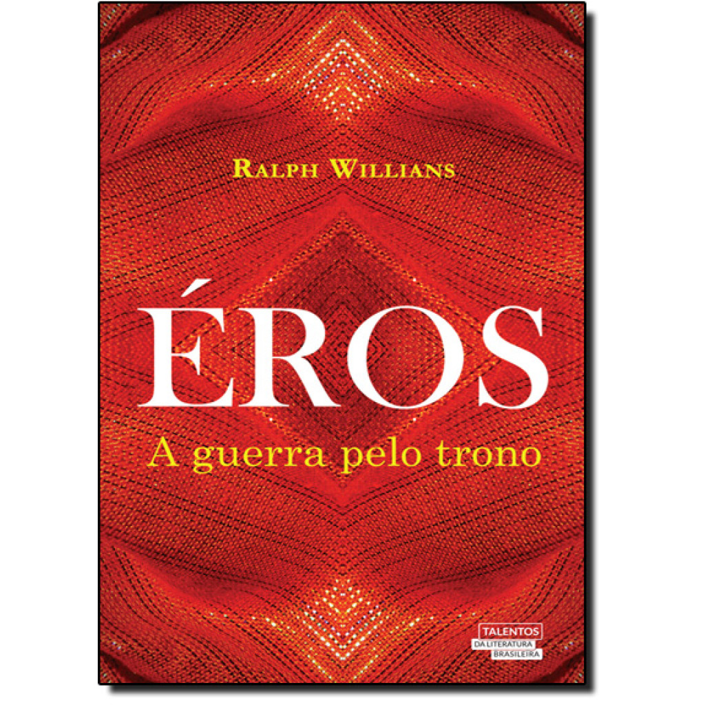 Éros: A Guerra Pelo Trono - Vol.1 - Coleção Talentos da Literatura Brasileira