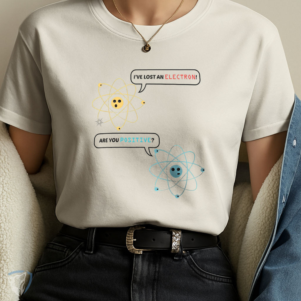 T-Shirt Geek Estampada | Moda Nerd “I’ve Lost an Electron, Are You Positive?”