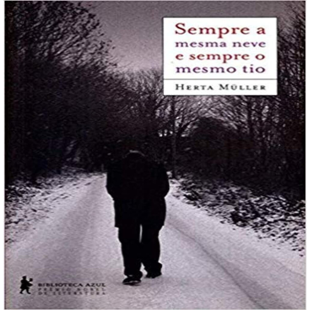 Sempre a mesma neve e sempre o mesmo tio autor Herta Muller