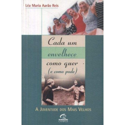 Livro: Cada Um Envelhece Como Quer (E Como Pode) Autor: Léa Maria Aarão Reis (Novo, Lacrado)