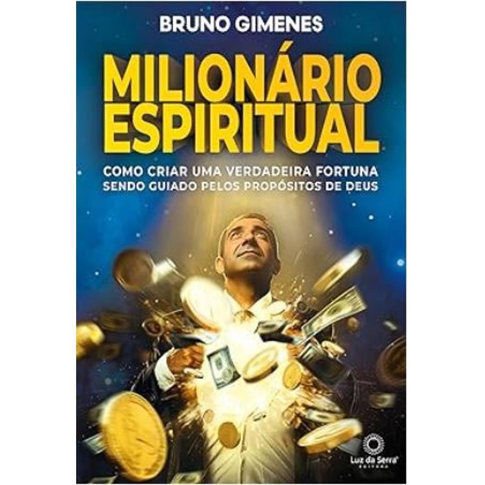 MILIONÁRIO ESPIRITUAL: COMO CRIAR UMA VERDADEIRA FORTUNA SENDO GUIADO PELOS PROPÓSITOS DE DEUS