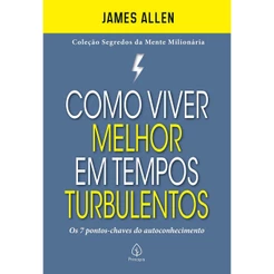 Como Viver Melhor em Tempos Turbulentos | Os 7 Pontos-chaves do Autoconhecimento | James Allen