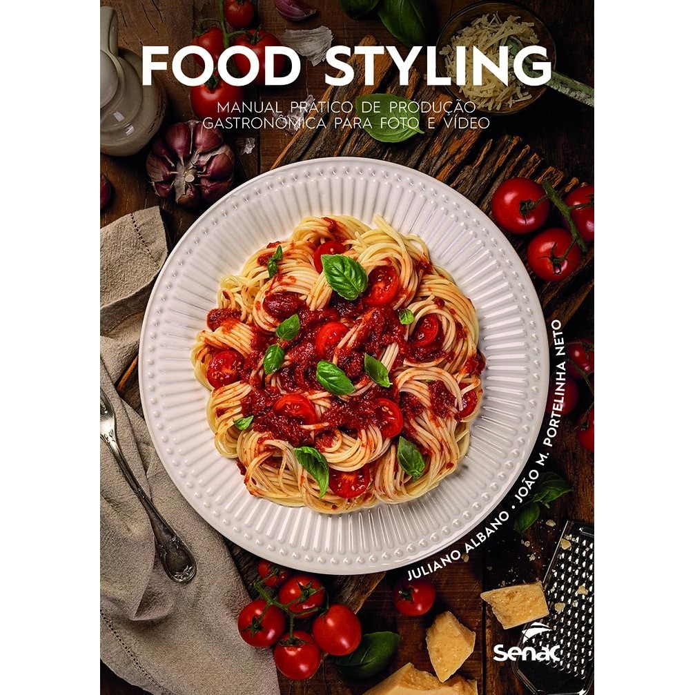 FOOD STYLING - MANUAL PRÁTICO DE PRODUÇÃO GASTRONÔMICA PARA FOTO E VÍDEO autor JULIANO ALBANO / JOÃO M. PORTELINHA NETO