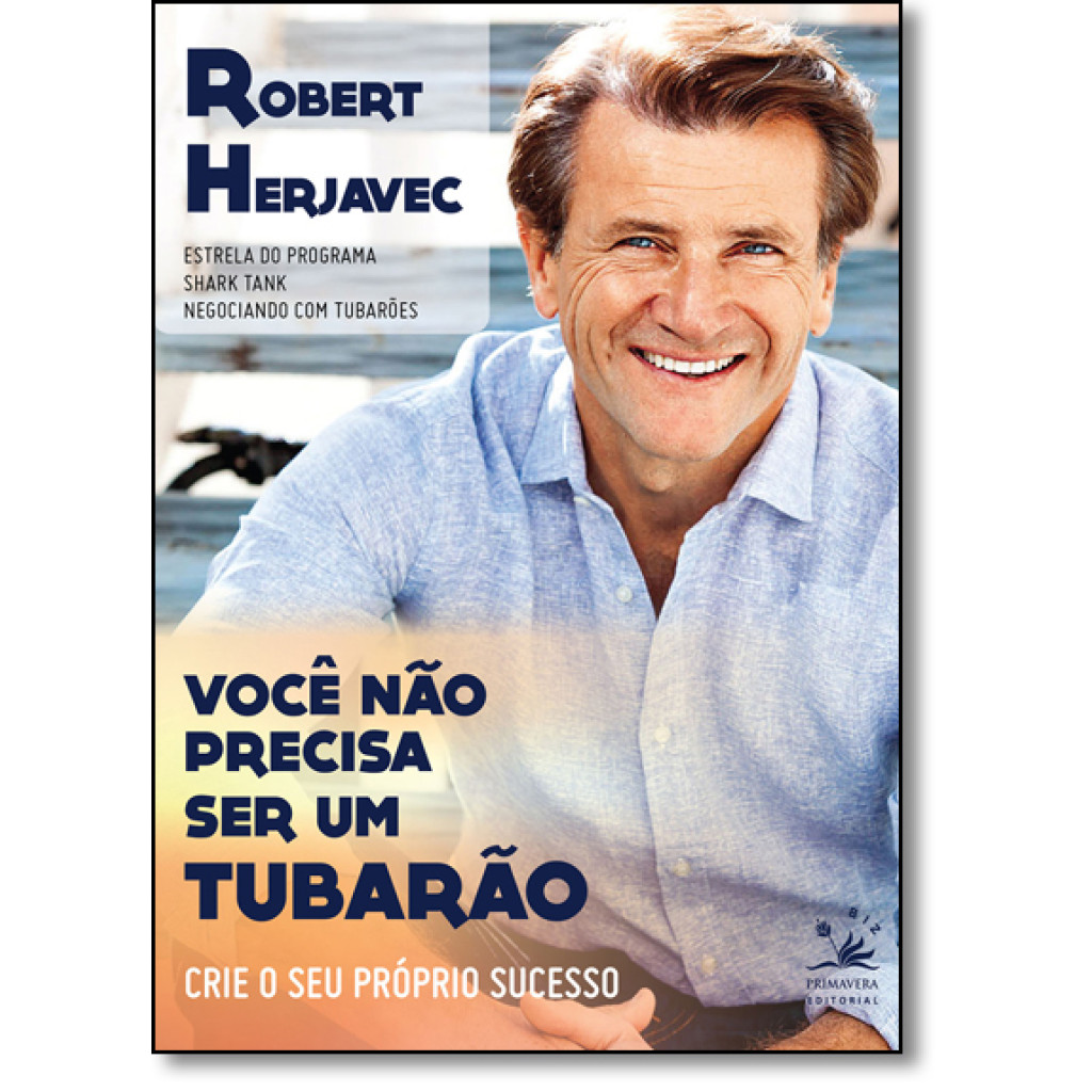 Você Não Precisa Ser Um Tubarão: Crie Seu Prórpio Sucesso