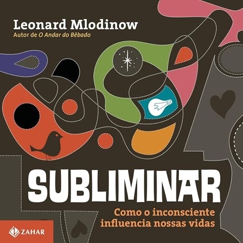 Subliminar: Como o Inconsciente Influencia Nossas Vidas autor Leonard Mlodinow / Trad Claudio Carina