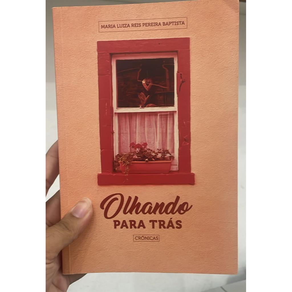 OLHANDO PARA TRÁS - CRÔNICAS autor MARIA LUIZA REIS PEREIRA BAPTISTA