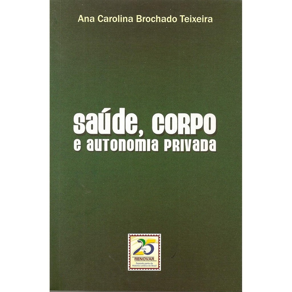 Saúde, Corpo e Autonomia Privada autor Ana Carolina Brochado Teixeira