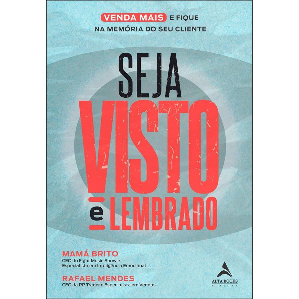 Seja visto e lembrado: o guia prático para viver mais e ficar na memória do seu cliente autor Mamá Brito / Rafael Mendes