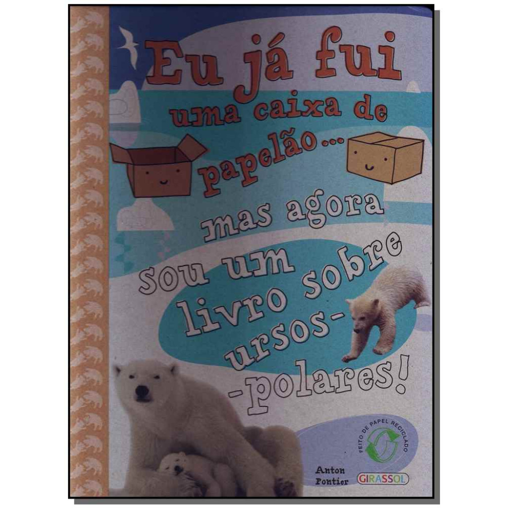 Eu Já Fui uma Caixa de Papelão... Mas Agora Sou UmLivro Sobre Urso-Polares!