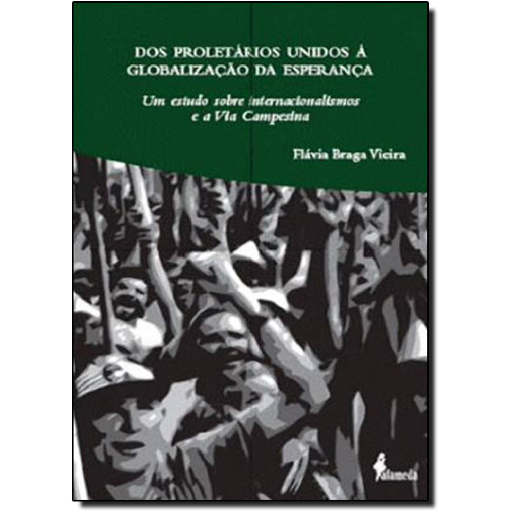 Dos Proletários Unidos À Globalização da Esperança: Um Estudo Sobre Internacionalismos e a Via Campesina