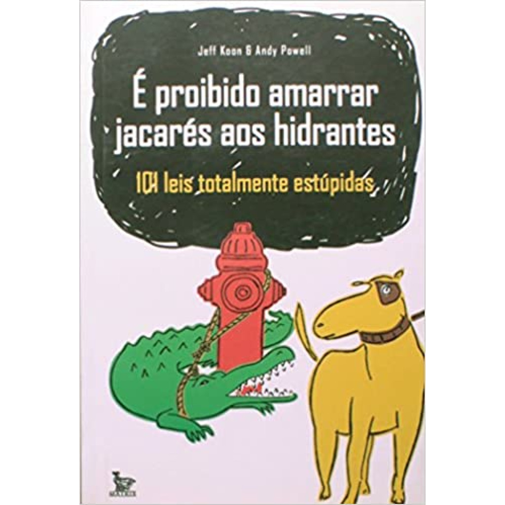 E PROIBIDO AMARRAR JACARES AOS HIDRANTES, 1 LEIS TOTALMENTE ESTUPIDAS