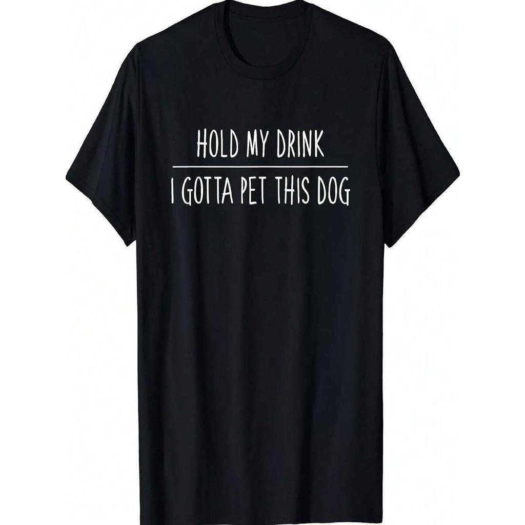 Funny Hold My Drink, I Gotta Pet This Dog Unisex TShirt Casual Round Neck