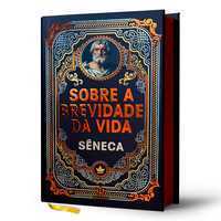 Sobre a Brevidade da Vida - Sêneca | Luxo Capa Dura