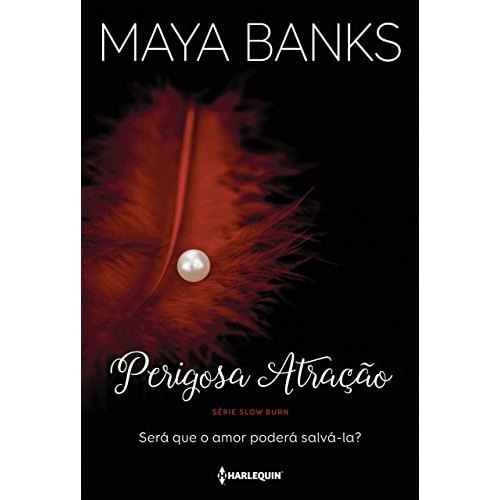 Livro Perigosa Atração Será Que O Amor Poderá Salvá-La? de Maya Banks, Tradução Leandro Santos 8029278