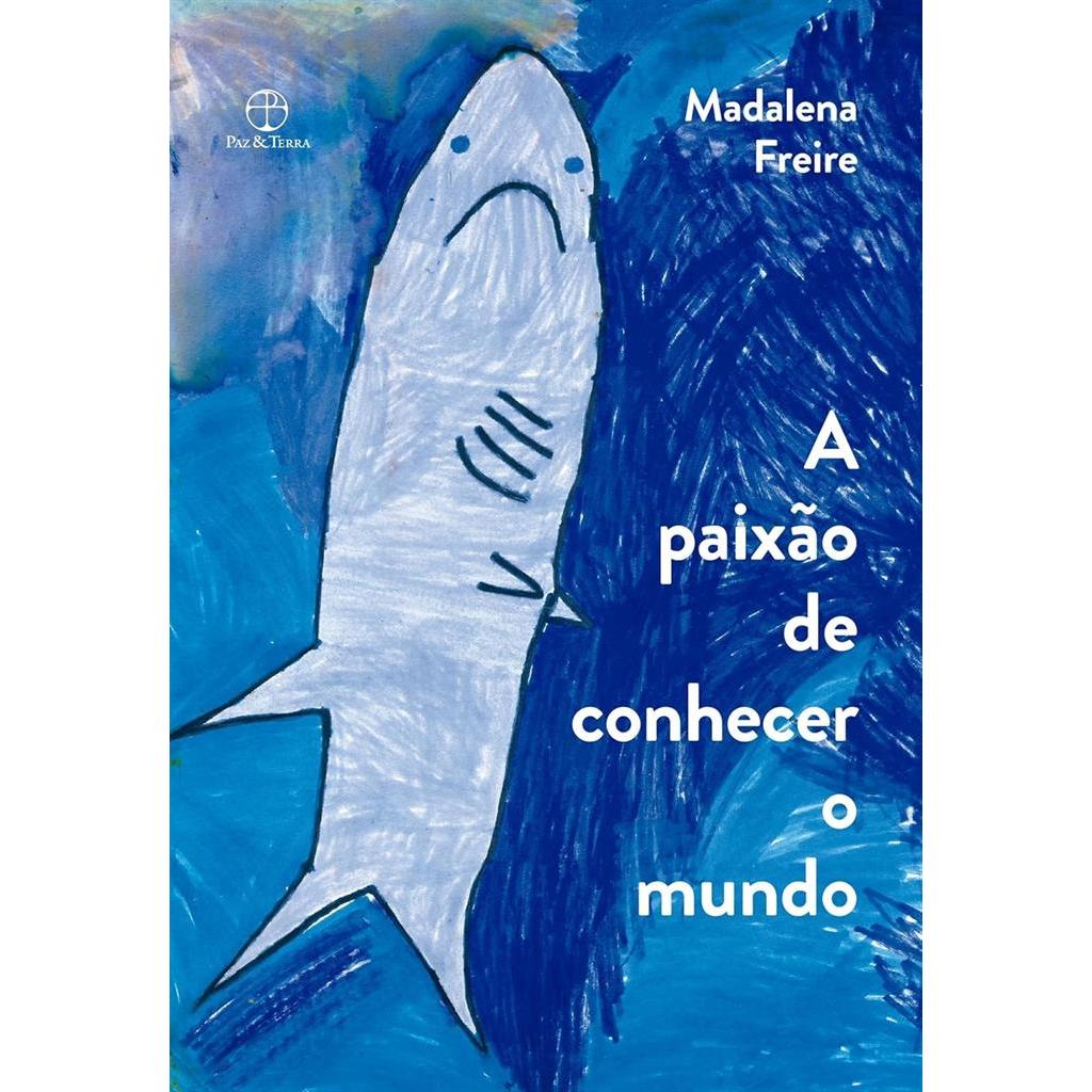 A paixão de conhecer o mundo: Relatos de uma professora autor Madalena Freire