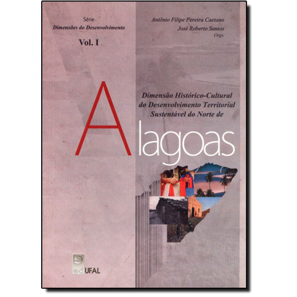 Dimensão Histórico-cultural do Desenvolvimento Territorial Sustentável do Norte de Alagoas - Vol.1