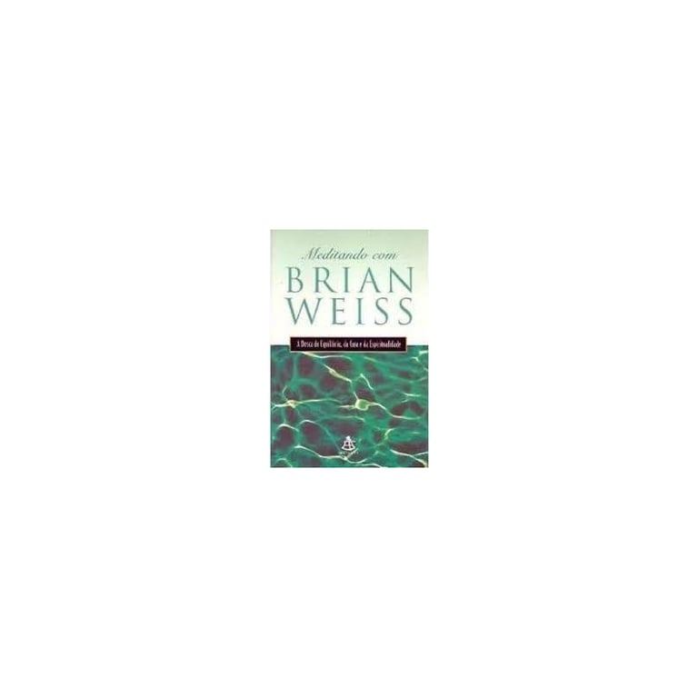 Livro Meditando Com Brian Weiss A Busca Do Equilíbrio, Da Cura E Da Espiritualidade de Brian Weiss 8028867