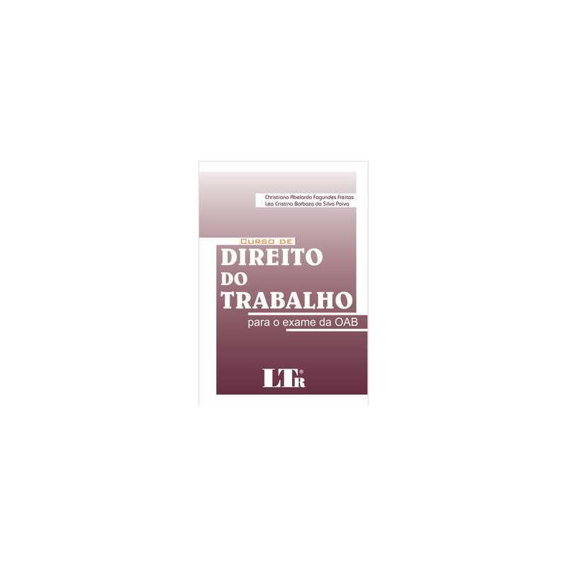 Curso de Direito do Trabalho: Para O Exame da OAB de Christiano Abelardo Fagundes Fretas 7548290