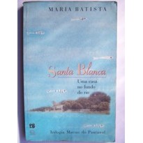 Santa blanca: uma casa no fundo do rio, v.2 - trilogia Marias do Pantanal autor Maria Batista