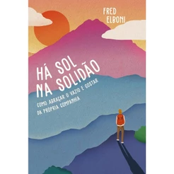 Há Sol na Solidão: Como Abraçar o Vazio e Gostar da Própria Companhia | Fred Elboni