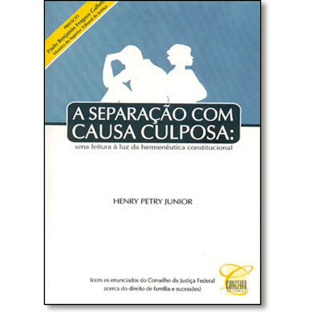 Separação com Causa Culposa, A - Uma Leitura À Luz da Hermenêutica Constitucional