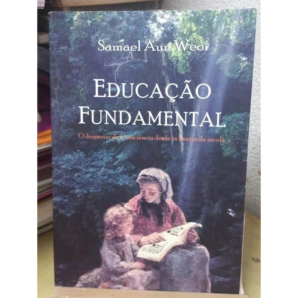 educação fundamental - o despertar da consciência desde os bancos da escola. autor samael aun weor