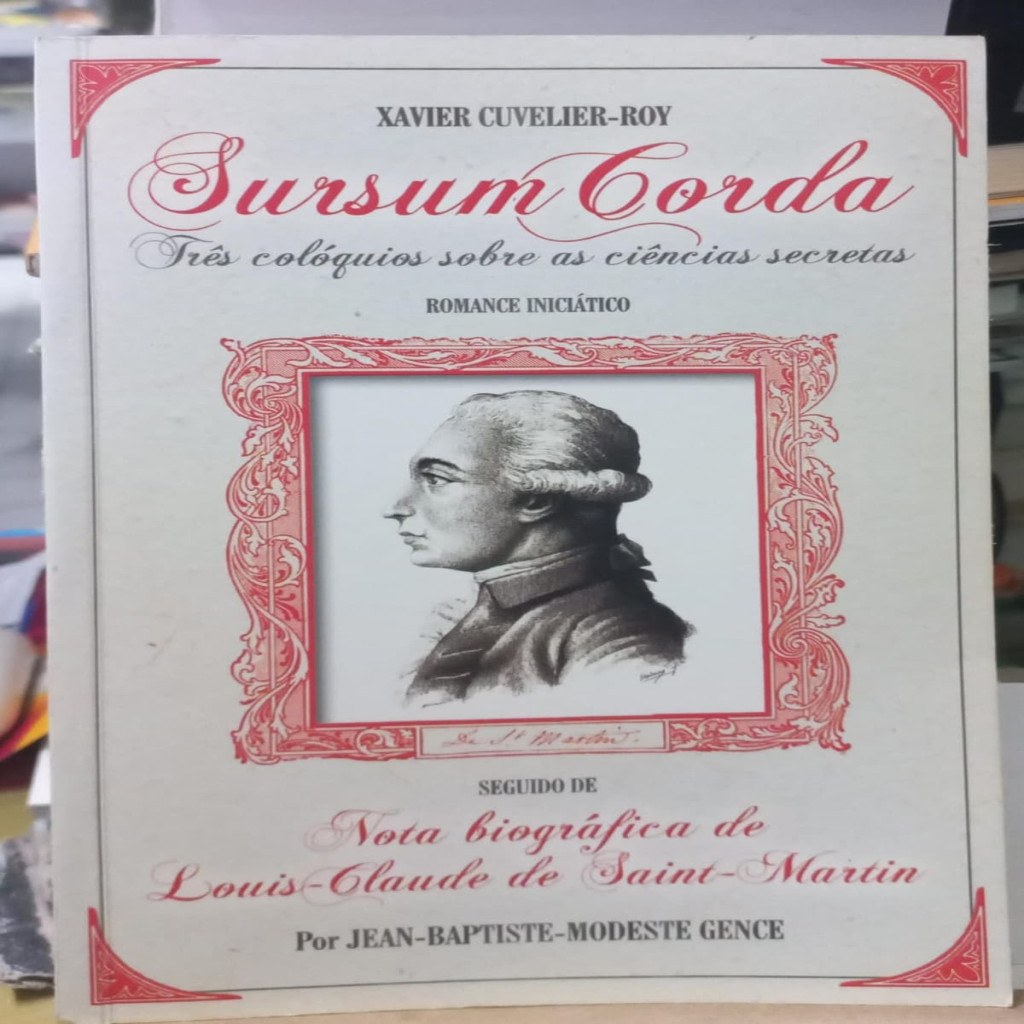 sursum corda - três colóquios sobre as ciências secretas seguido de nota biográfica de louis-claude de saint-martin auto