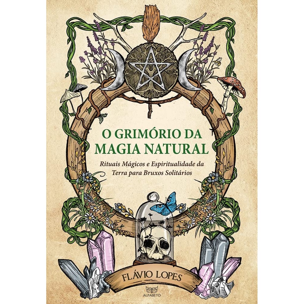 O grimório da magia natural: Rituais mágicos e Espiritualidade da Terra para Bruxos Solitários autor Flávio Lopes