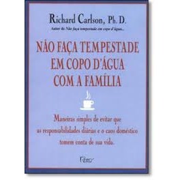 NÃO FAÇA TEMPESTADE EM COPO DE AGUA COM A FAMÍLIA- LIVRO DE BOLSO autor RICHARD CARLSON E PH.D