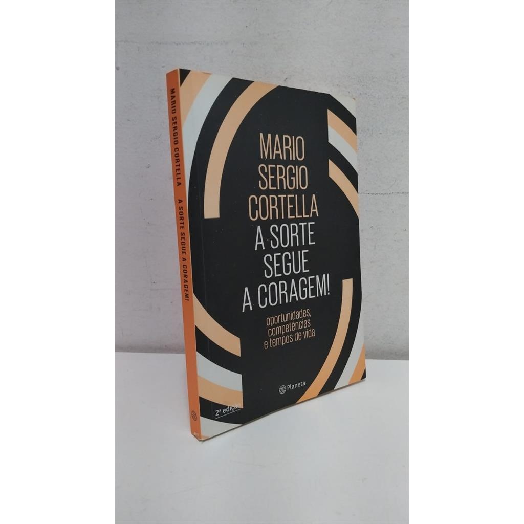 A Sorte Segue a Coragem autor Cortella, Mario Sergio
