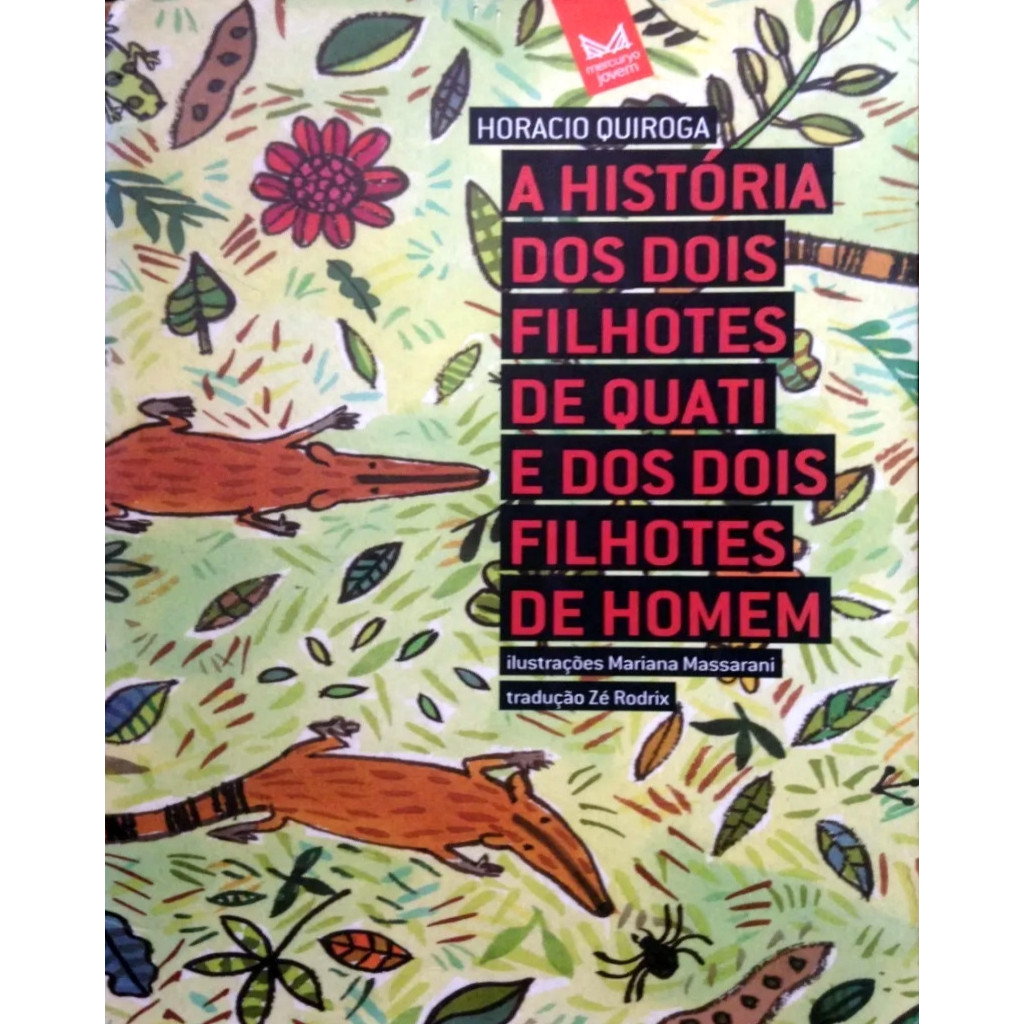 Historia dos Dois Filhotes de Quati e dos Dois Filhotes de Homem autor Horacio Quiroga; Mariana Massarani; Ze Rodrix
