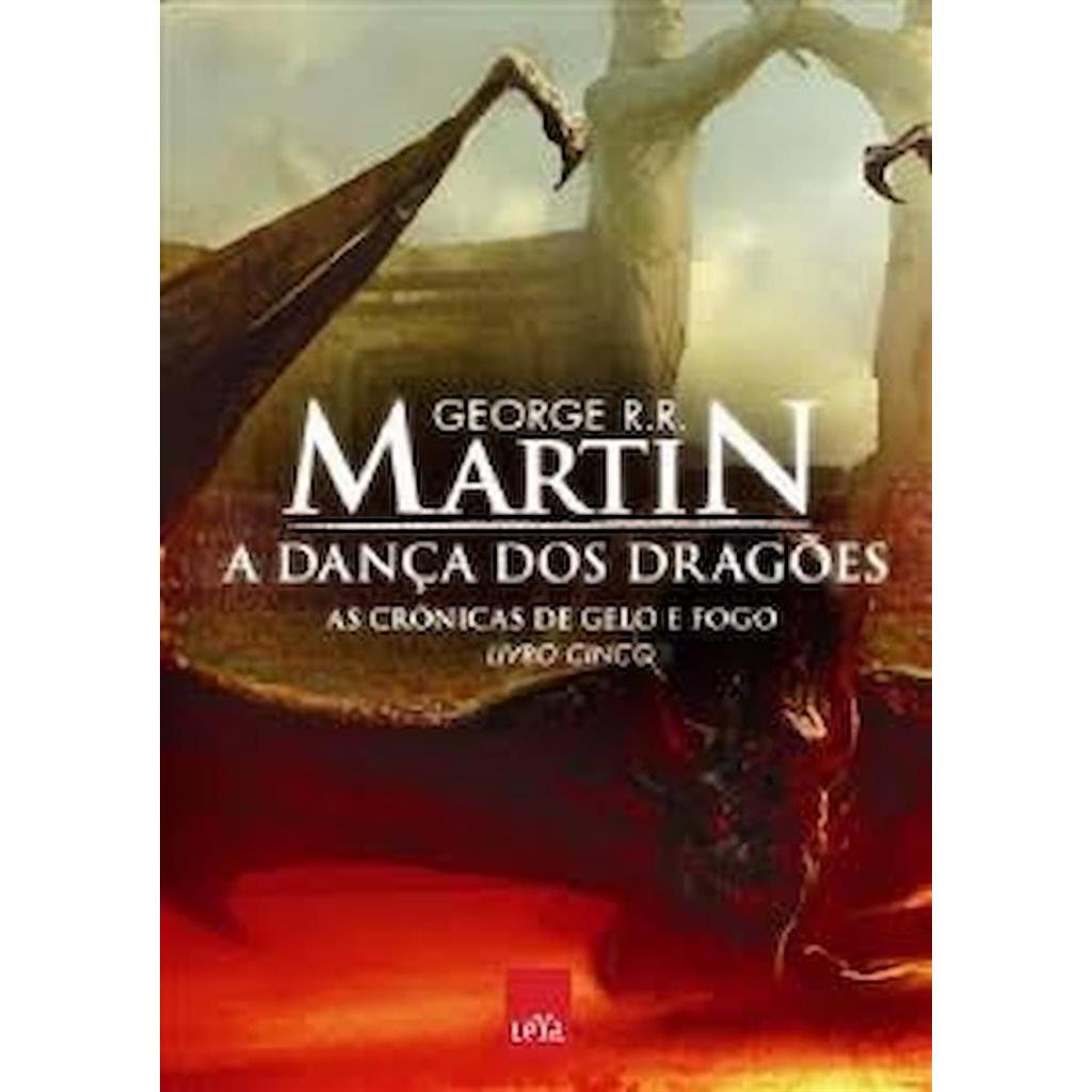 A DANÇA DOS DRAGÕES- AS CRÔNICAS DE GELO E FOGO  LIVRO 5 autor GEORGE R.R. MARTIN