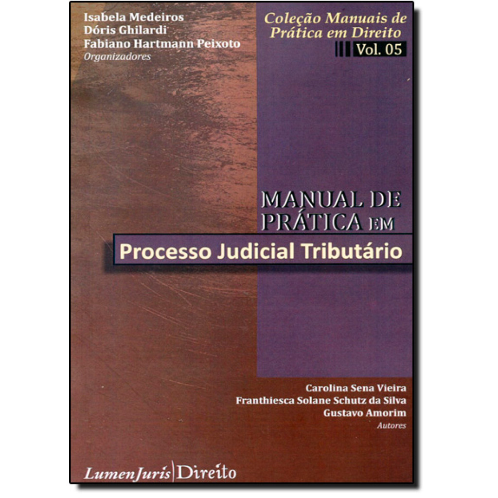 Manual de Prática em Processo Judicial Tributário - Vol.5 - Coleção Manuais de Prática em Direito