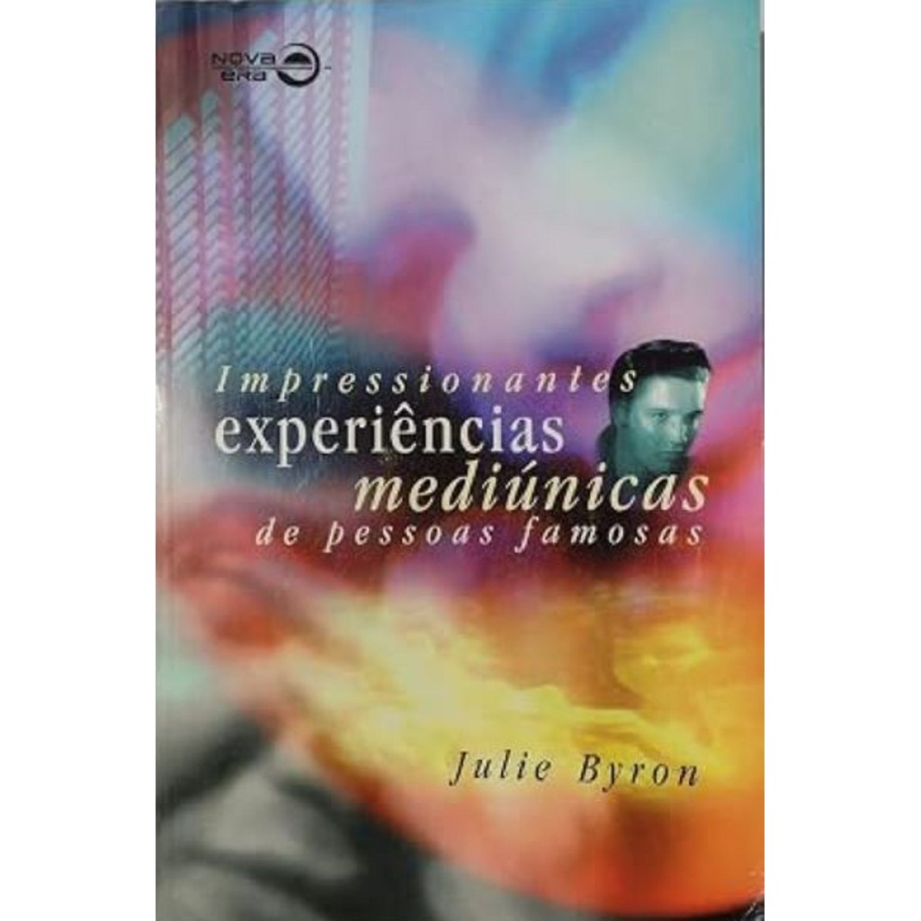Impressionantes Experiências Mediúnicas De Pessoas Famosas de Julie Byron