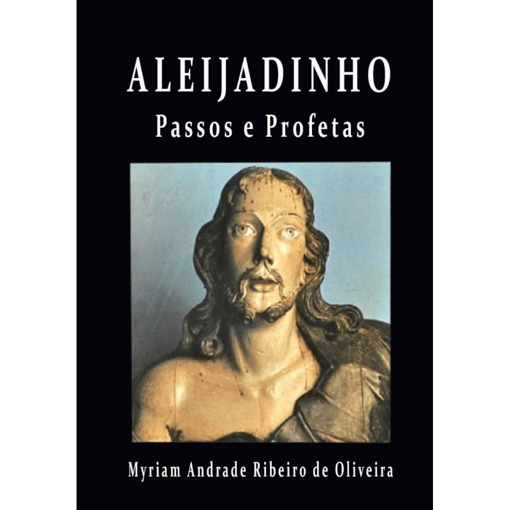 Aleijadinho: passos e profetas autor Myriam Andrade Ribeiro de Oliveira