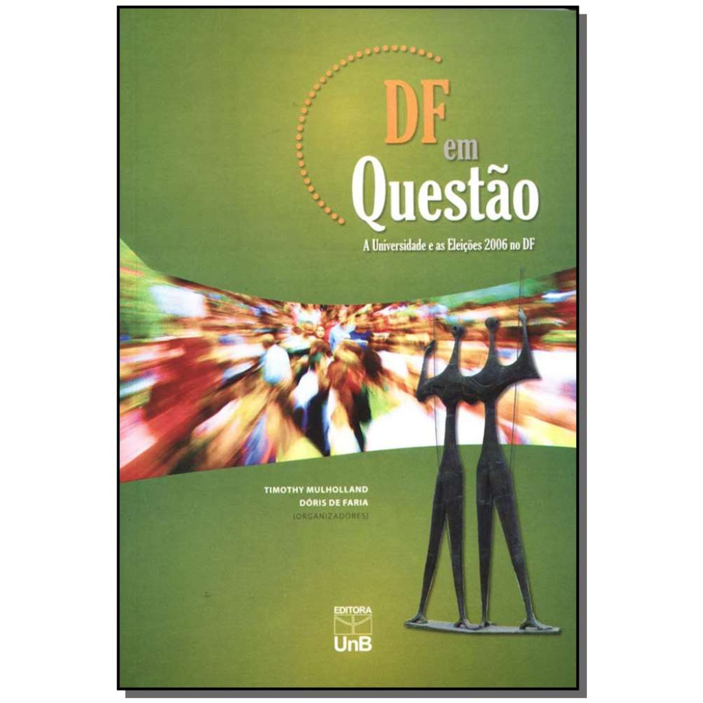 DF EM QUESTAO - A UNIVERSIDADE E AS ELEICOES 2006 NO DF