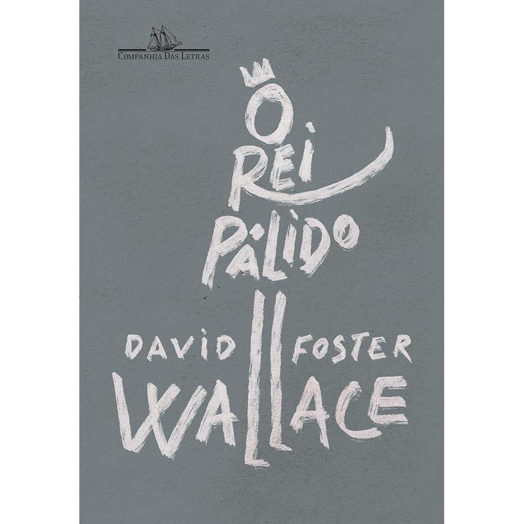 O rei pálido: Um romance inacabado autor David Foster Wallace