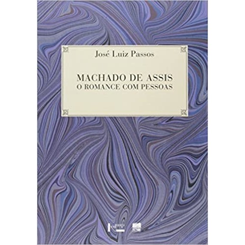 Machado de Assis: o romance com pessoas autor José Luiz Passos