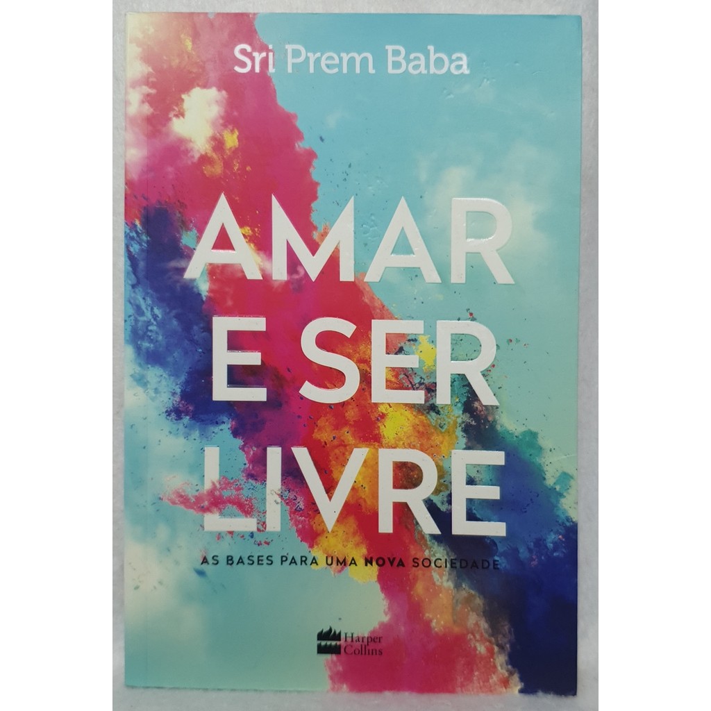 Livro Amar e Ser Livre - As Bases Para uma Nova Sociedade - Sri Prem Baba - Harper Collins