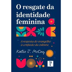 O Resgate da Identidade Feminina | Katie J. McCoy
