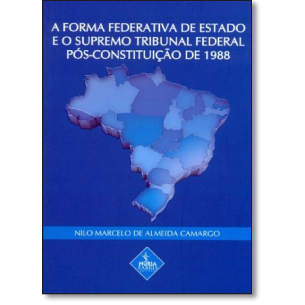 Forma Federativa de Estado e o Supremo Tribunal Federal Pós - Constituição de 1988, A