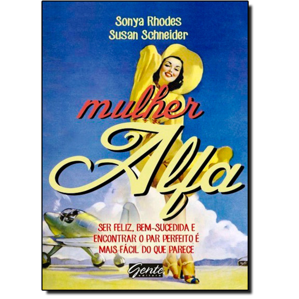 Mulher Alfa: Ser Feliz Bem Sucedida e Encontrar o Par Perfeito É Mais Fácil do Que Parece