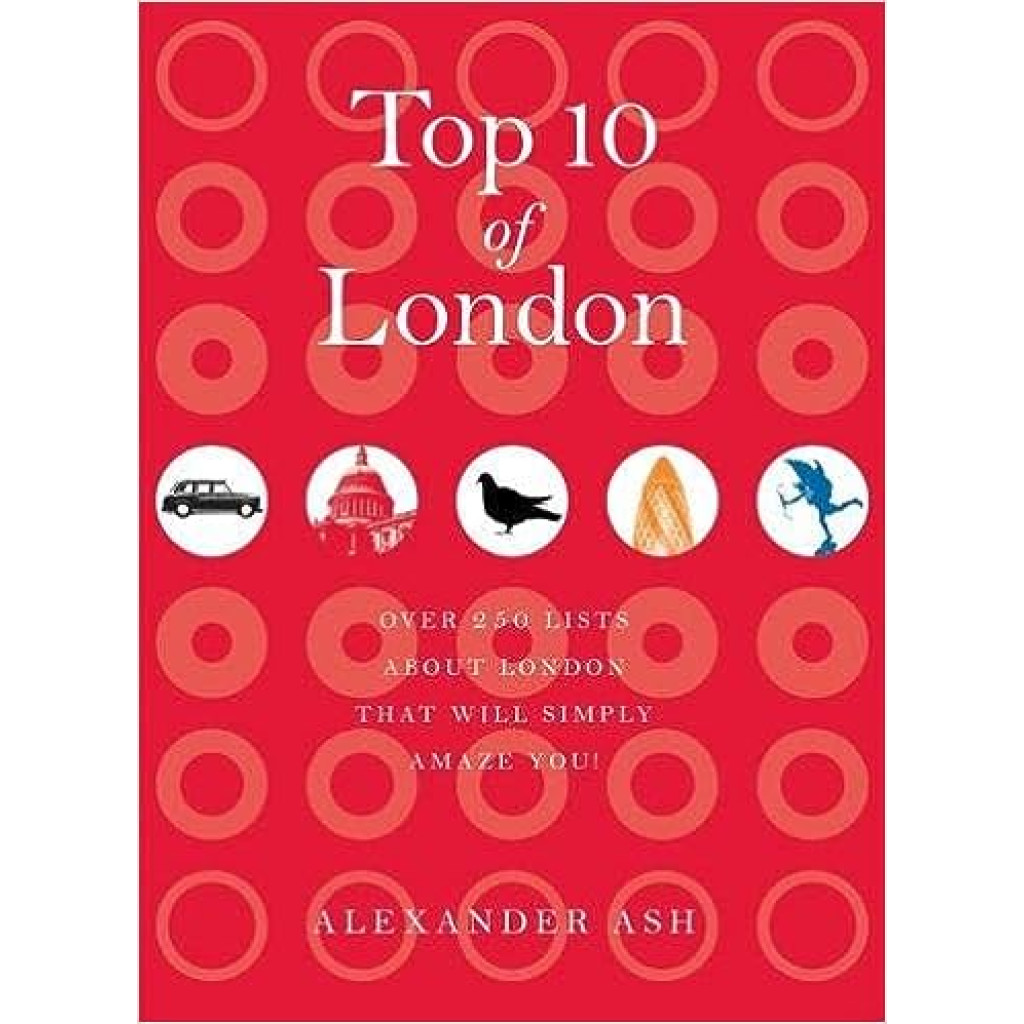 Top 10 of London: 250 lists about London that will simply amaze you!
